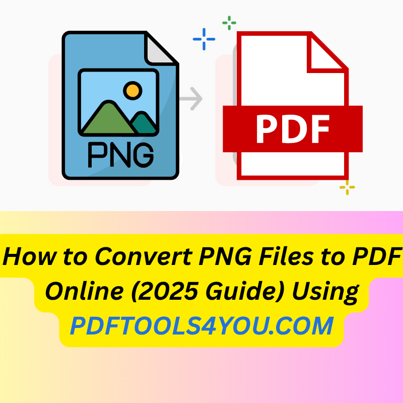 How to Convert PNG Files to PDF Online (2025 Guide)