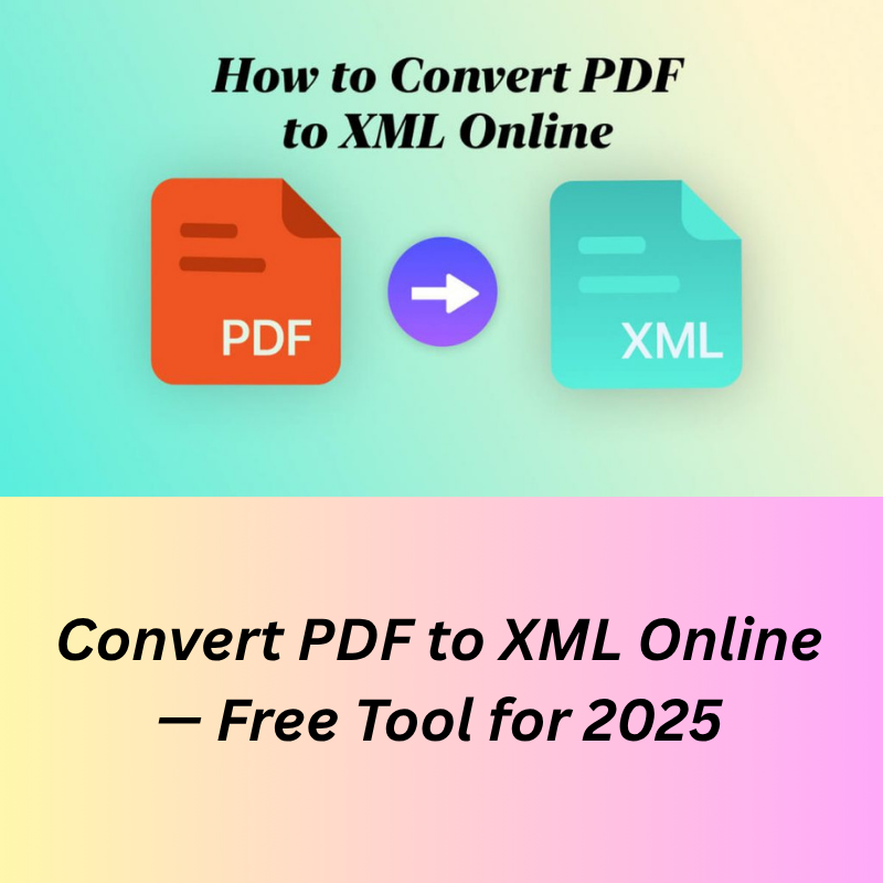 Convert PDF to XML Online — Free Tool for 2025