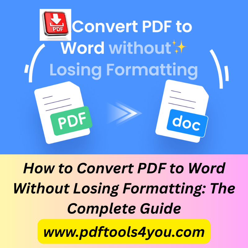How to Convert PDF to Word Without Losing Formatting: The Complete Guide